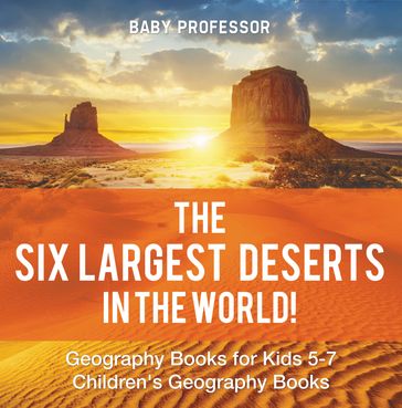 The Six Largest Deserts in the World! Geography Books for Kids 5-7   Children's Geography Books - Baby Professor