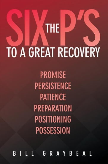 The Six P's to a Great Recovery - Bill Graybeal