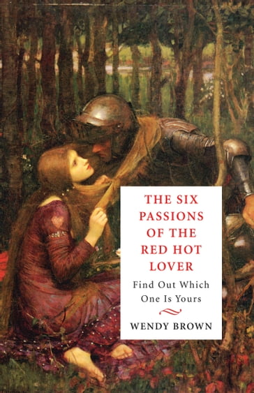 The Six Passions of the Red-Hot Lover - Wendy Brown