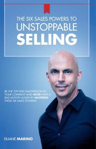 The Six Sales Powers to Unstoppable Selling - Duane Marino