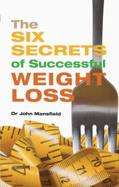 The Six Secrets of Successful Weight Loss