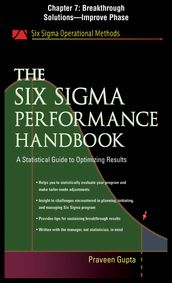 The Six Sigma Performance Handbook, Chapter 7 - Breakthrough Solutions--Improve Phase