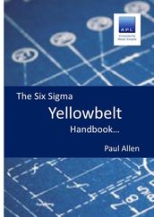 The Six Sigma Yellowbelt Handbook