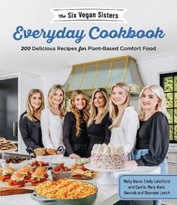 The Six Vegan Sisters Everyday Cookbook - Six Vegan Sisters