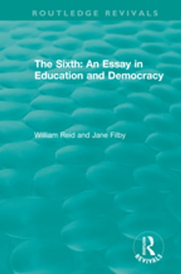 The Sixth: An Essay in Education and Democracy - Jane Filby - William Reid
