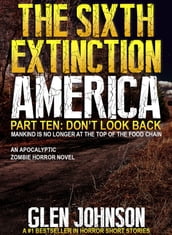 The Sixth Extinction America: Part Ten Don t Look Back.