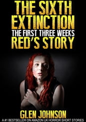 The Sixth Extinction: The First Three Weeks Red s Story