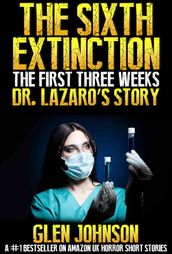 The Sixth Extinction: The First Three Weeks Dr Lazaro s Story.