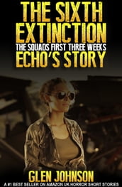 The Sixth Extinction: The Squads First Three Weeks Echo s Story.