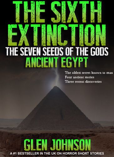 The Sixth Extinction: The Seven Seeds of the Gods. Book One  Ancient Egypt. - Glen Johnson