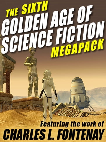 The Sixth Golden Age of Science Fiction MEGAPACK ®: Charles L. Fontenay - Charles L. Fontenay