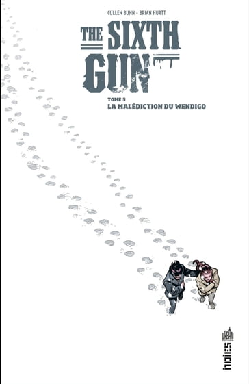 The Sixth Gun - Tome 5 - La malédiction du Wendigo - Cullen Bun