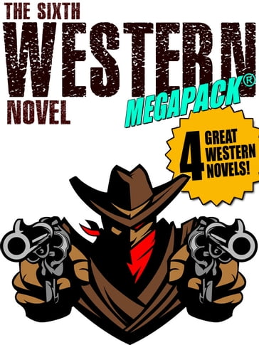 The Sixth Western Novel MEGAPACK ®: 4 Novels of the Old West - Allan K. Echols - Gregory Jackson - Walker A. Tompkins - Will Cook