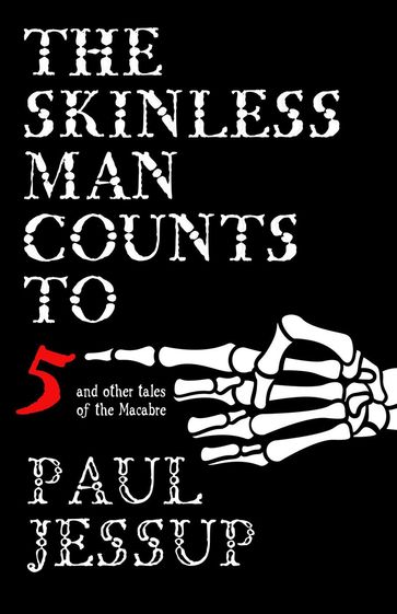 The Skinless Man Counts to Five and Other Tales of the Macabre - Paul Jessup