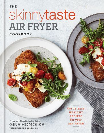 The Skinnytaste Air Fryer Cookbook - Gina Homolka - R.D. Heather K. Jones