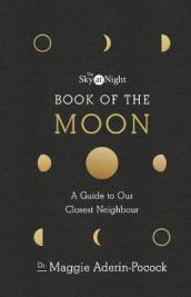 The Sky at Night: Book of the Moon ¿ A Guide to Our Closest Neighbour