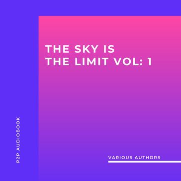 The Sky is the Limit (10 Classic Self-Help Books Collection) (Unabridged) - Allen James - Khalil Gibran - Napoleon Hill - Benjamin Franklin - Orison Swett Marden - Florence Scovel Shinn - Wallace D. Wattles - Russell H. Conwell