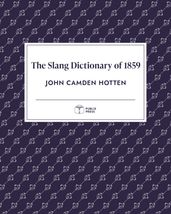 The Slang Dictionary of 1859 Publix Press