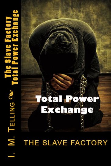 The Slave Factory: Total Power Exchange - I. M. Telling