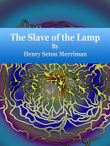 The Slave of the Lamp - Henry Seton Merriman