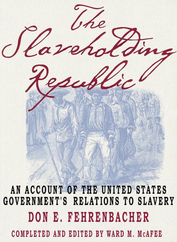 The Slaveholding Republic - the late Don E. Fehrenbacher