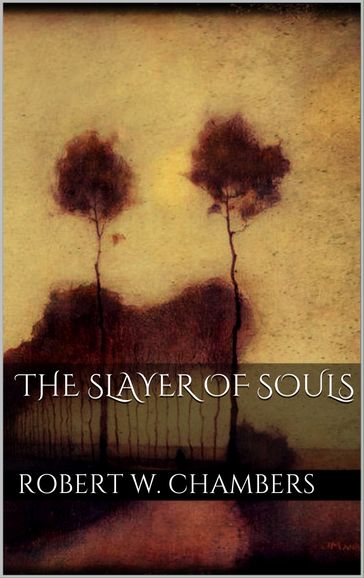 The Slayer of Souls - Robert W. Chambers