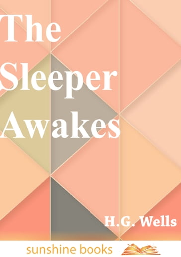 The Sleeper Awakes - H. G. Wells