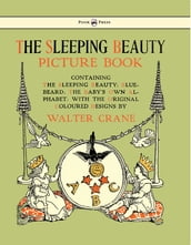 The Sleeping Beauty Picture Book - Containing the Sleeping Beauty, Blue Beard, the Baby s Own Alphabet - Illustrated by Walter Crane