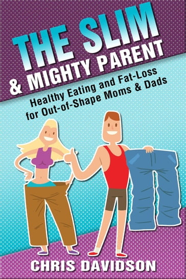 The Slim & Mighty Parent - Chris Davidson