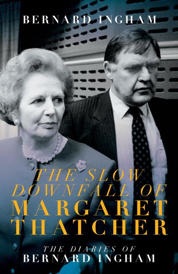 The Slow Downfall of Margaret Thatcher - Bernard Ingham
