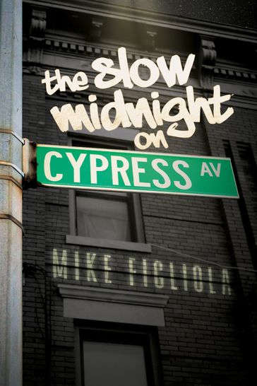 The Slow Midnight on Cypress Avenue - Mike Figliola