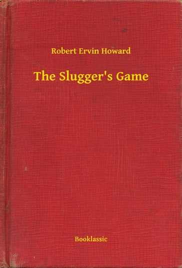 The Slugger's Game - Robert Ervin Howard