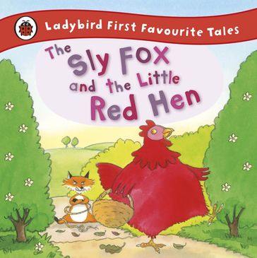 The Sly Fox and the Little Red Hen: Ladybird First Favourite Tales - Mandy Cross