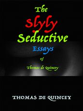 The Slyly Seductive Essays of Thomas de Quincey