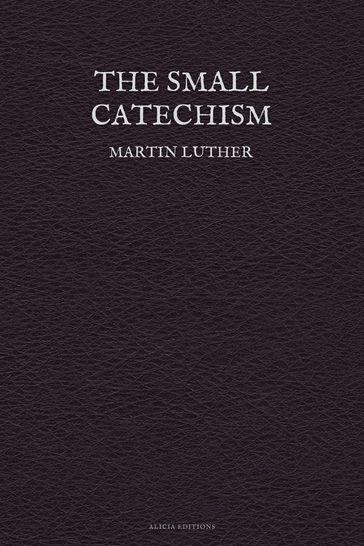 The Small Catechism - Martin Luther