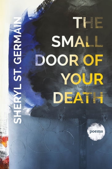 The Small Door of Your Death - Sheryl St. Germain