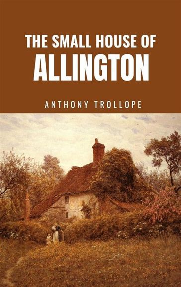 The Small House at Allington - Anthony Trollope