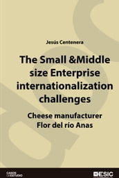 The Small & Middle size Enterprise internationalization challenges. Cheese manufacturer Flor del río Anas Case-Study