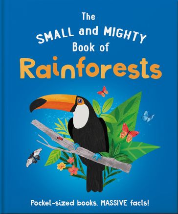 The Small and Mighty Book of Rainforests - Clive Gifford