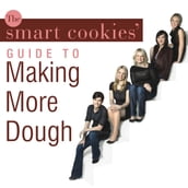 The Smart Cookies  Guide to Making More Dough