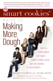 The Smart Cookies  Guide to Making More Dough and Getting Out of Debt