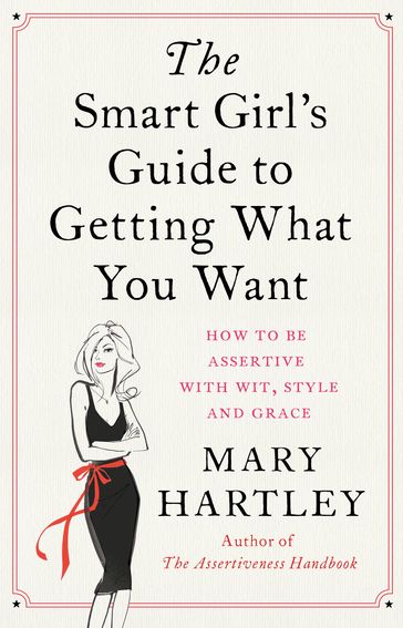 The Smart Girl's Guide to Getting What You Want - Mary Hartley