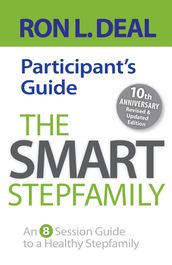 The Smart Stepfamily Participant s Guide