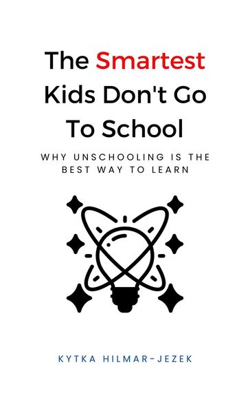 The Smartest Kids Don't Go To School - Kytka Hilmar-Jezek