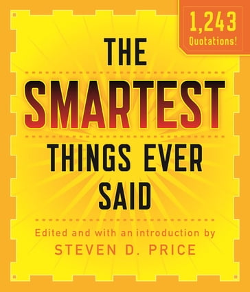 The Smartest Things Ever Said, New and Expanded - Steven D. Price