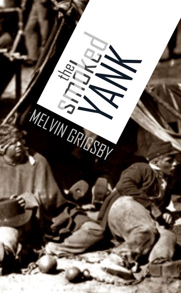 The Smoked Yank: A True Story of Andersonville, Escape, and Freedom - Melvin Grigsby