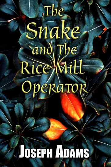 The Snake and the Rice Mill Operator - Joseph Adams