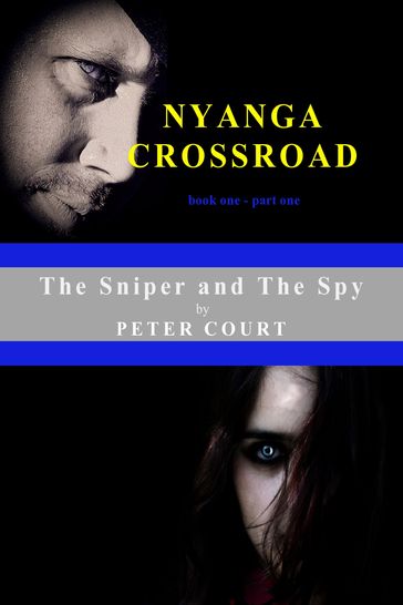 The Sniper and The Spy: Nyanga Crossroad - book one - part one - Peter Court