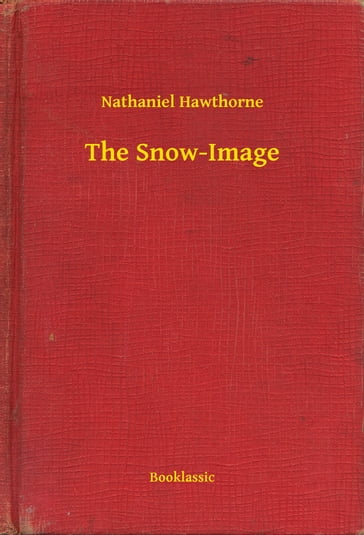 The Snow-Image - Hawthorne Nathaniel