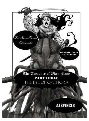 The SnowRaven Chronicles The Treasure of Okra-Bane: Graphic Novel Adaptation: Part Three: The Eye of Okthora - AJ Spencer